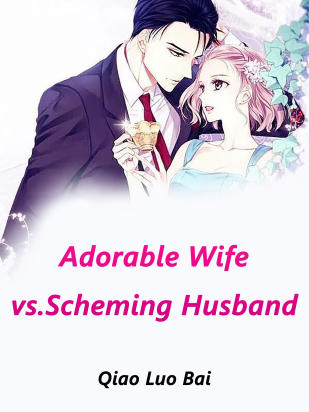 Adorable Wife vs.Scheming Husband
